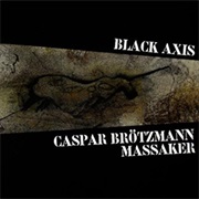 Caspar Brötzmann Massaker - Black Axis