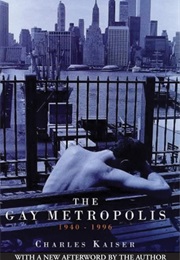 The Gay Metropolis: The Landmark History of Gay Life in America (Charles Kaiser)