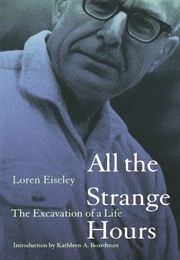All the Strange Hours: The Excavation of a Life (Loren Eiseley)