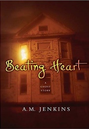 Beating Heart: A Ghost Story (A.M. Jenkins)