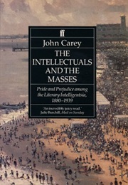 The Intellectuals and the Masses (John Carey)
