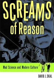 Screams of Reason: Mad Science and Modern Culture (David Skal)