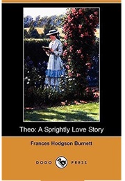 Theo: A Sprightly Love Story (Frances Hodgson Burnett)