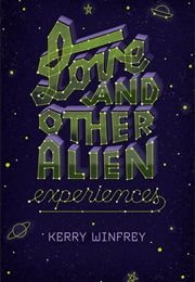 Love and Other Alien Experiences (Kerry Winfrey)