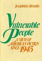 Vulnerable People: A View of American Fiction Since 1945 (Josephine Hendin)