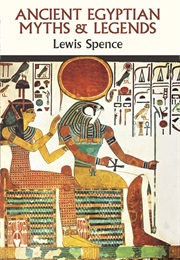 Ancient Egyptian Myths and Legends (Lewis Spence)