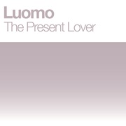 Luomo - The Present Lover