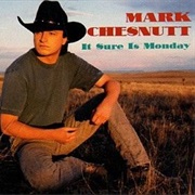 It Sure Is Monday - Mark Chesnutt