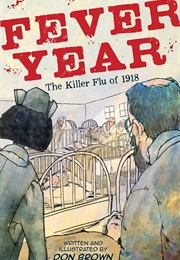Fever Year: The Killer Flu of 1918 (Don Brown)