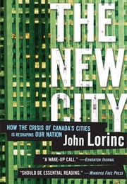 New City: How the Crisis in Canada's Urban Centers Is Reshaping the Nation (John Lorinc)