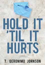 Hold It 'Til It Hurts (T. Geronimo Johnson)