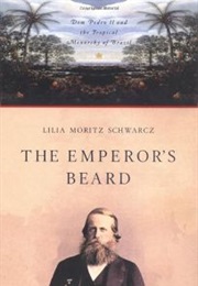 The Emperor&#39;s Beard: Dom Pedro II and His Tropical Monarchy in Brazil (Lilia Moritz Schwarcz)