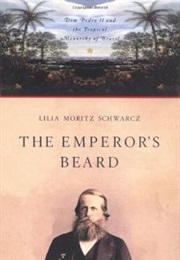 The Emperor's Beard: Dom Pedro II and His Tropical Monarchy in Brazil (Lilia Moritz Schwarcz)