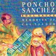 Soul Sauce: Memories of Cal Tjader – Poncho Sanchez (Concord, 1995)