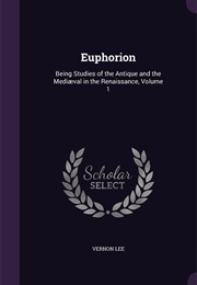 Euphorion: Being Studies of the Antique and the Mediæval in the Renaissance (Violet Paget)