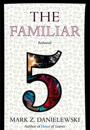 The Familiar, Volume 5: Redwood (Mark Z. Danielewski)
