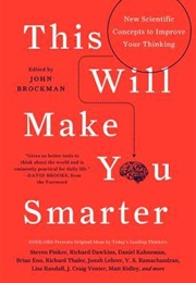 This Will Make You Smarter: New Scientific Concepts to Improve Your Thinking (John Brockman)