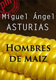 Hombres De Maíz - Miguel Ángel Asturias