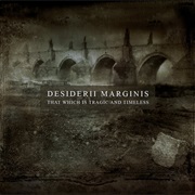 Desiderii Marginis - That Which Is Tragic and Timeless