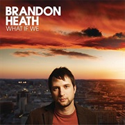 Brandon Heath- What If We