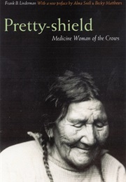 Pretty-Shield: Medicine Woman of the Crows (Frank Linderman)