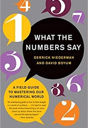 What the Numbers Say: A Field Guide to Mastering Our Numerical World (Derrick Niederman)