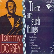 There Are Such Things - Tommy Dorsey