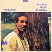 Max Roach - Members, Don't Get Weary