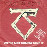 We're Not Gonna Take It - Twisted Sister