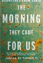 The Morning They Came for Us: Dispatches From Syria (Janine Di Giovanni)