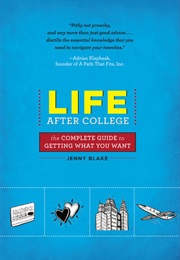 Life After College: The Complete Guide to Getting What You Want (Jenny Blake)