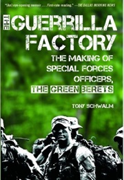 The Guerrilla Factory: The Making of Special Forces Officers, the Green Berets (Tony Schwalm)