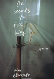 The Secrets of a Fire King (Kim Edwards)