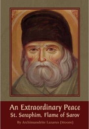 An Extraordinary Peace St. Saraphim, Flame of Sarov (Archimandrite Lazarus Moore)