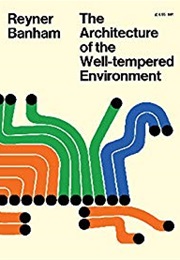 The Architecture of the Well-Tempered Environment (Reyner Banham)