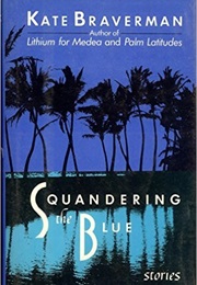 Squandering the Blue (Kate Braverman)