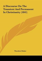 A Discourse on the Transient and Permanent in Christianity (Theodore Parker)