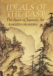 Ideals of the East: The Spirit of Japanese Art (Okakura Kakuzō)