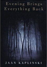 Evening Brings Everything Back (Jaan Kaplinski)