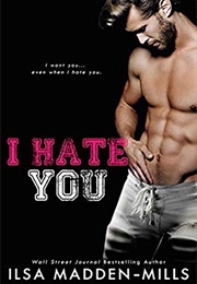 I Hate You (Ilsa Madden-Mills)