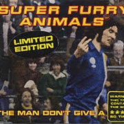 The Man Don't Give a F**K - Super Furry Animals