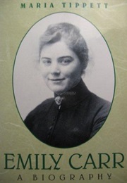 Emily Carr: A Biography (Maria Tippett)
