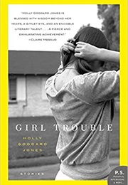 Girl Trouble (Holly Goddard Jones)