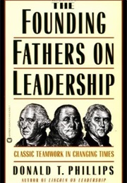 The Founding Fathers of Leadership (Donald T. Phillips)