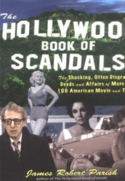 Hollywood Book of Scandals: The Shoking, Often Disgraceful Deeds and Affairs of More Than 100 a (James Robert Parish)