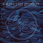 Electric Light Orchestra - Friends and Relatives