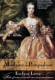 Madame De Pompadour: A Life (Evelyne Lever)