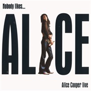Alice Cooper: Nobody Likes Alice Cooper Live