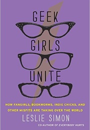 Geek Girls Unite (Leslie Simon)