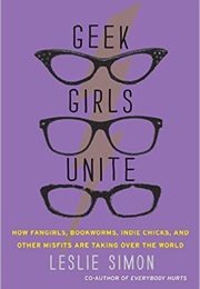 Geek Girls Unite (Leslie Simon)